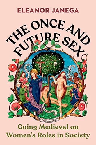 The Once and Future Sex: Going Medieval on Women’s Roles in Society