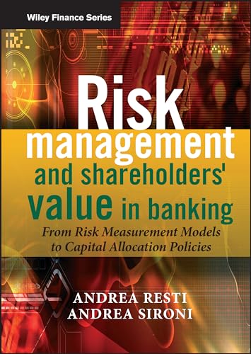 Risk Management and Shareholders Value in Banking - From Risk Measurement Models to Capital        Allocation Policies
