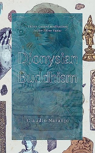 Dionysian Buddhism: Guided Interpersonal Meditations in the Three Yanas