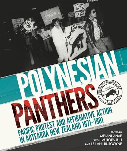 Polynesian Panthers : Pacific Protest and Affirmative Action in Aotearoa New Zealand 1971 - 1981
