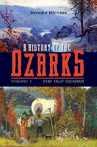 A History of the Ozarks, Volume 1 Volume 1 : The Old Ozarks