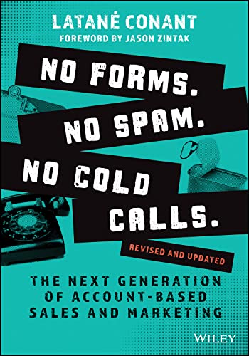 No Forms. No Spam. No Cold Calls.: The Next Genera tion of Account-Based Sales and Marketing