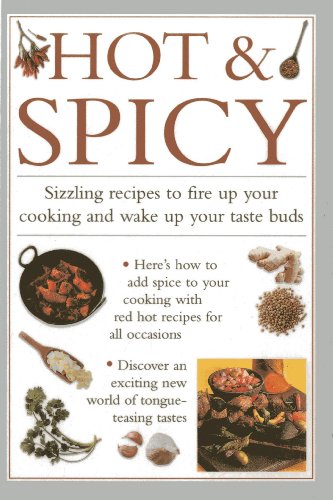 Hot & Spicy : Sizzling Recipes to Fire Up Your Cooking and Wake Up Your Tastebuds