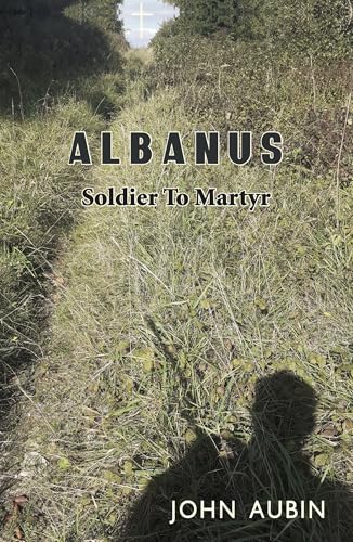 Albanus : Soldier to Martyr