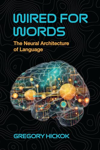 Wired for Words: The Neural Architecture of Language [Paperback] [2025] Hickok, Gregory