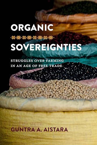 Organic Sovereignties: Struggles over Farming in an Age of Free Trade