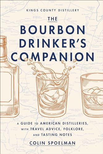 The Bourbon Drinker's Companion : A Guide to American Distilleries, with Travel Advice, Folklore, and Tasting Notes