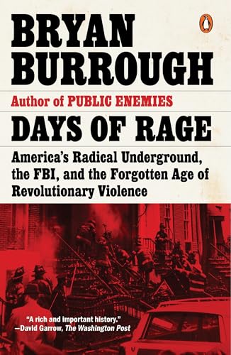 Days Of Rage: Americas Radical Underground, the FBI, and the Forgotten Age of Revolutionary Violence