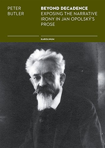 Beyond Decadence: Exposing the Narrative Irony in Jan Opolskys Prose