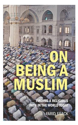 On Being a Muslim : Finding a Religious Path in the World Today