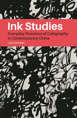 Ink Studies : Everyday Practices of Calligraphy in Contemporary China