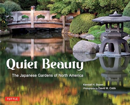 Quiet Beauty : The Japanese Gardens of North America