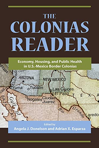 The Colonias Reader : Economy, Housing, and Public Health in U.S.-Mexico Border Colonias