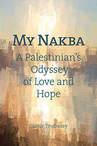 My Nakba: A Palestinian's Odyssey of Love and Hope
