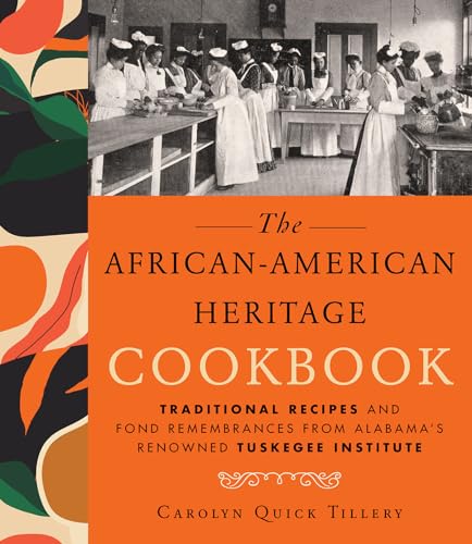 African-American Heritage Cookbook, The: Traditional Recipes And Fond Remembrances From Alabama's Renowned Tuskegee Institute