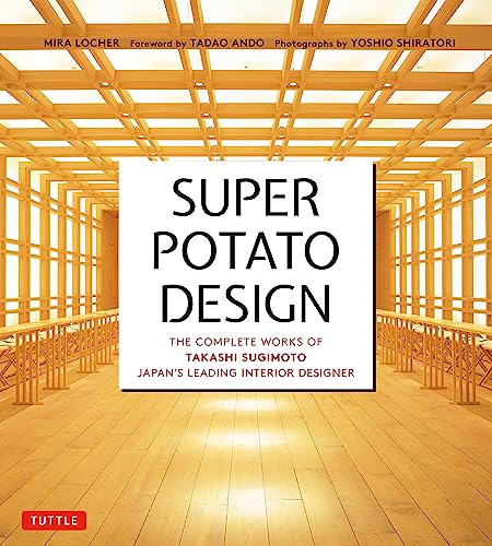 Super Potato Design : The Complete Works of Takashi Sugimoto, Japan's Leading Interior Designer