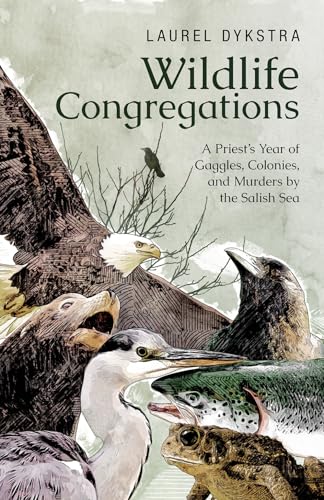 Wildlife Congregations : A Priest's Year of Gaggles, Colonies and Murders by the Salish Sea