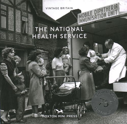 The National Health Service: 75 Years: Celebrating the 75th Anniversary of the Nhs (Vintage Britain, 13)
