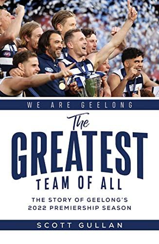The Greatest Team of All : The Story of Geelong's 2022 Premiership Season