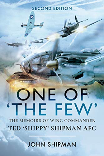 One of the Few : The Memoirs of Wing Commander Ted 'Shippy' Shipman AFC