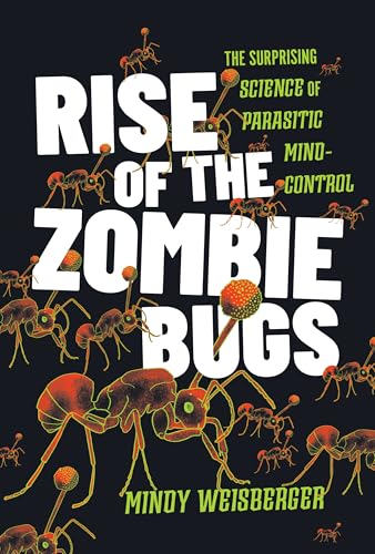 Rise of the Zombie Bugs : The Surprising Science of Parasitic Mind-Control