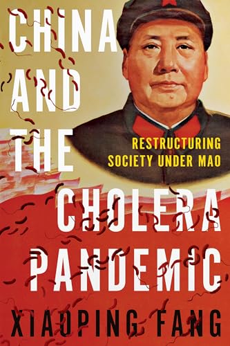 China and the Cholera Pandemic : Restructuring Society under Mao