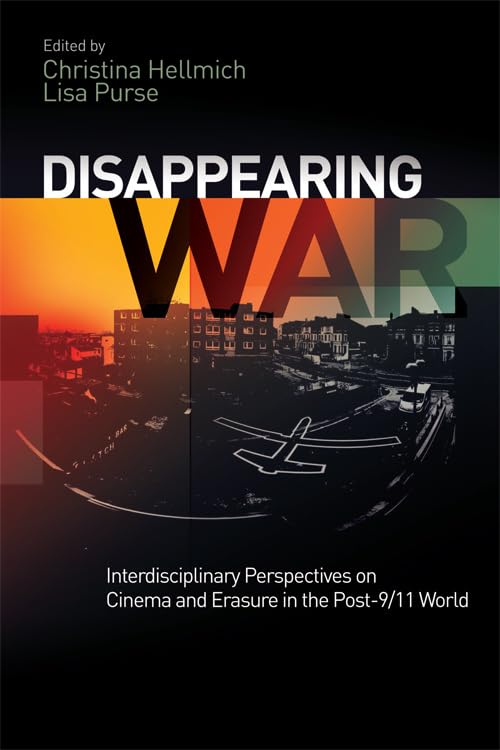 Disappearing War : Interdisciplinary Perspectives on Cinema and Erasure in the Post-9/11 World