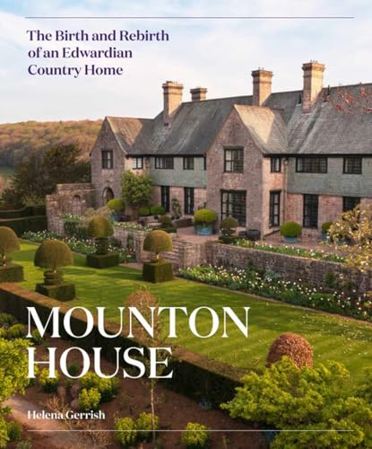 Mounton House : The Birth and Rebirth of an Edwardian Country Home