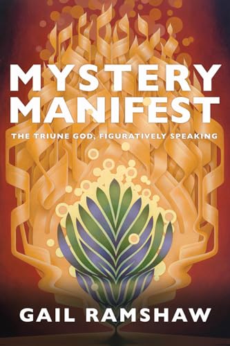 Mystery Manifest : The Triune God, Figuratively Speaking
