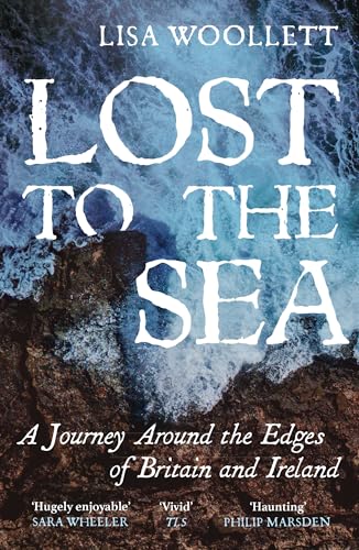Lost to the Sea : A Journey Around the Edges of Britain and Ireland