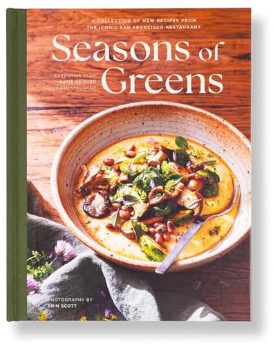 Seasons of Greens : A Collection of New Recipes from the Iconic San Francisco Restaurant