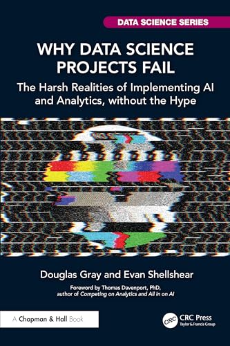 Why Data Science Projects Fail : The Harsh Realities of Implementing AI and Analytics, without the Hype