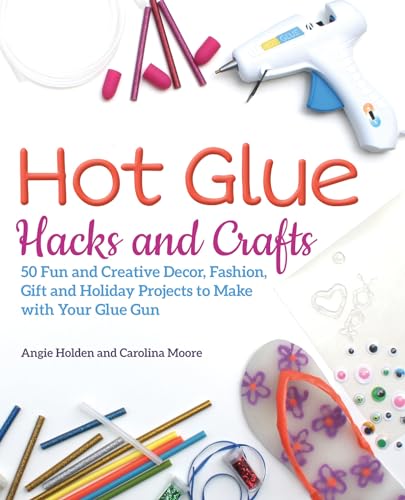 Hot Glue Hacks And Crafts: 50 Fun and Creative Decor
