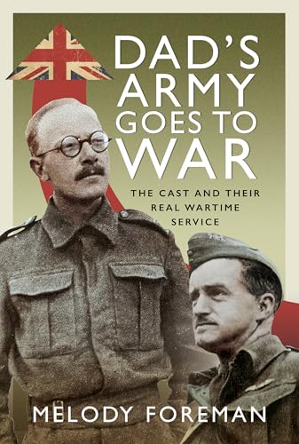 Dad’s Army Goes to War : The Cast and their Real Wartime Service