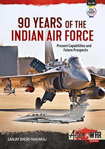 90 Years of the Indian Air Force: Present Capabilities and Future Prospects: 30 (Asia@War)
