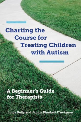 Charting the Course for Treating Children with Autism: A Beginners Guide for Therapists