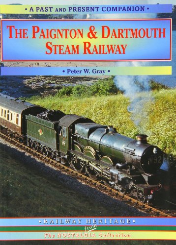 The Paignton and Dartmouth Steam Railway : A Nostalgic Trip Down the Line from Newton Abbot to Kingswear and Dartmouth