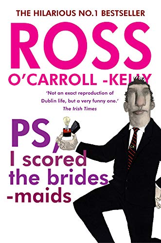 Ross O'Carroll-Kelly, PS, I scored the bridesmaids: 4