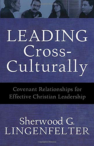 Leading Cross-Culturally: Covenant Relationships for Effective Christian Leadership
