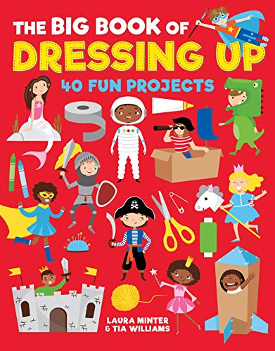 The Big Book of Dressing Up: 40 Fun Projects To Make With Kids (Little Button Diaries)