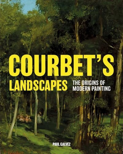 Courbets Landscapes: The Origins of Modern Painting