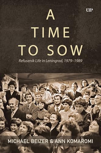 A Time to Sow : Refusenik Life in Leningrad, 1979-1989