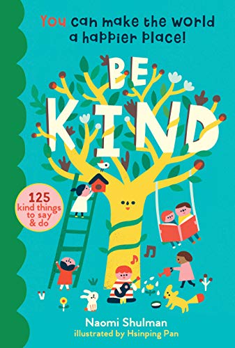 Be Kind : You Can Make the World a Happier Place! 125 Kind Things to Say & Do