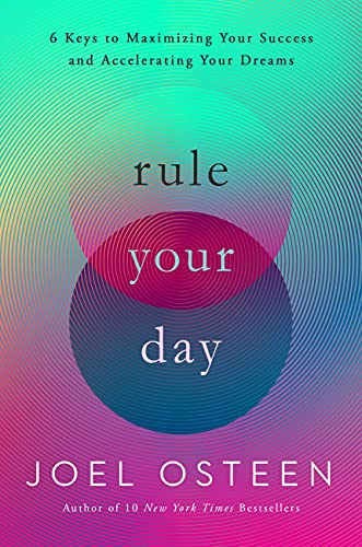 Rule Your Day : 6 Keys to Maximizing Your Success and Accelerating Your Dreams