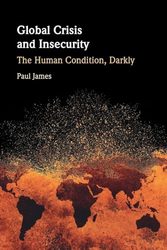Global Crisis and Insecurity : The Human Condition, Darkly