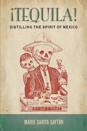 !Tequila!: Distilling the Spirit of Mexico