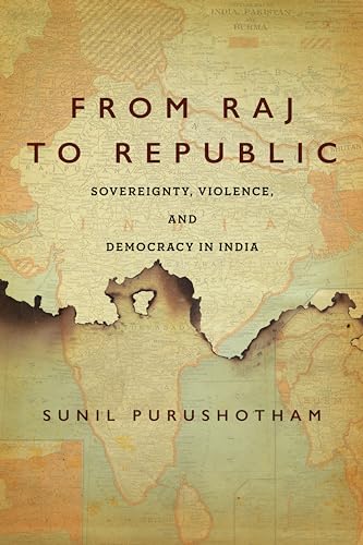 From Raj to Republic : Sovereignty, Violence, and Democracy in India