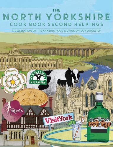 The North Yorkshire Cook Book Second Helpings: A celebration of the amazing food and drink on our doorstep. (Get Stuck In): 40