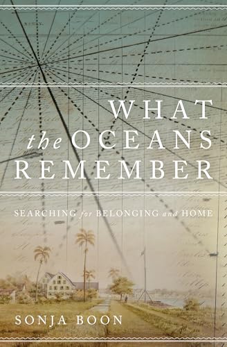 What the Oceans Remember : Searching for Belonging and Home