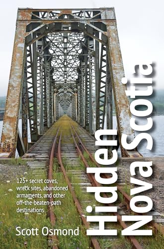 Hidden Nova Scotia : 125+ secret coves, wreck sites, abandoned armaments, and other off-the-beaten-path destinations